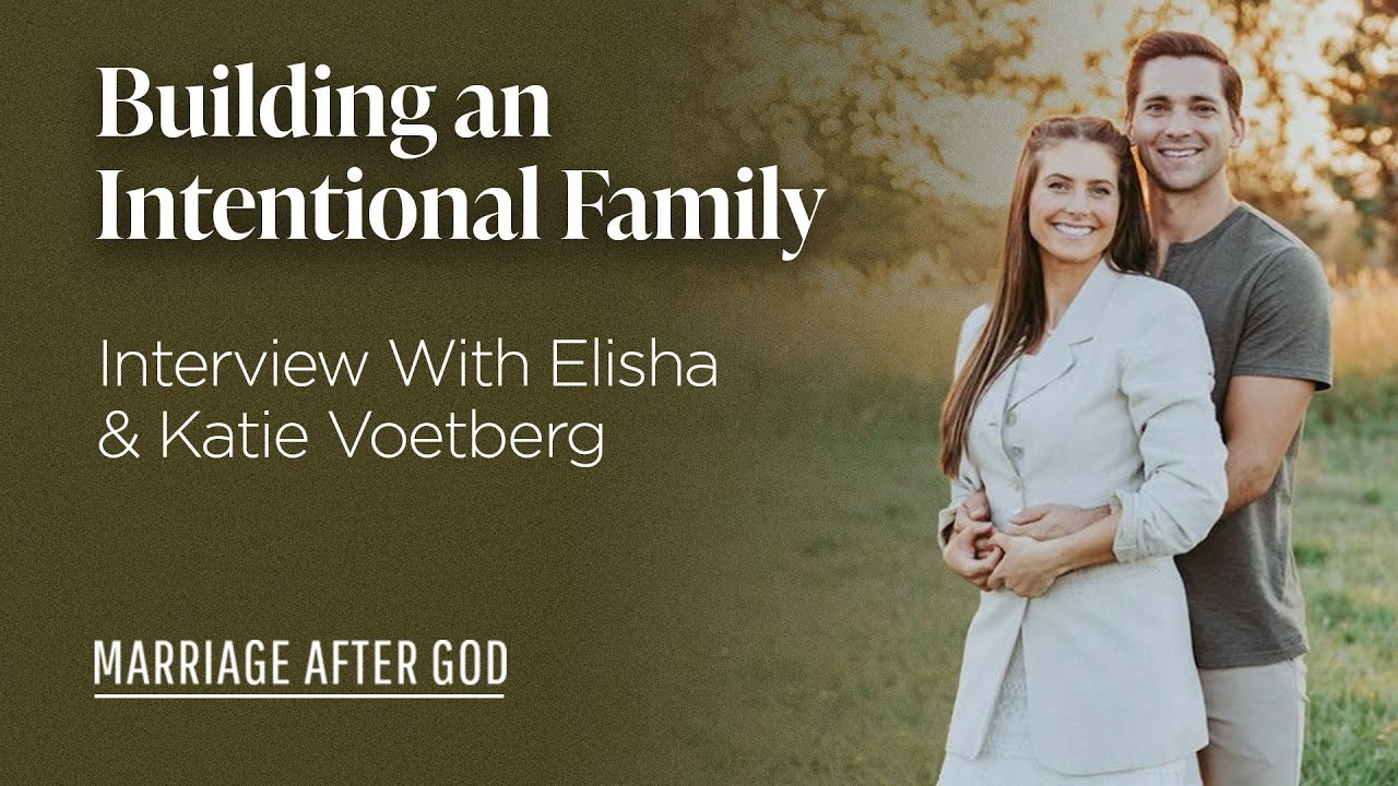 Building an Intentional Family - Interview with Elisha & Katie Voetberg