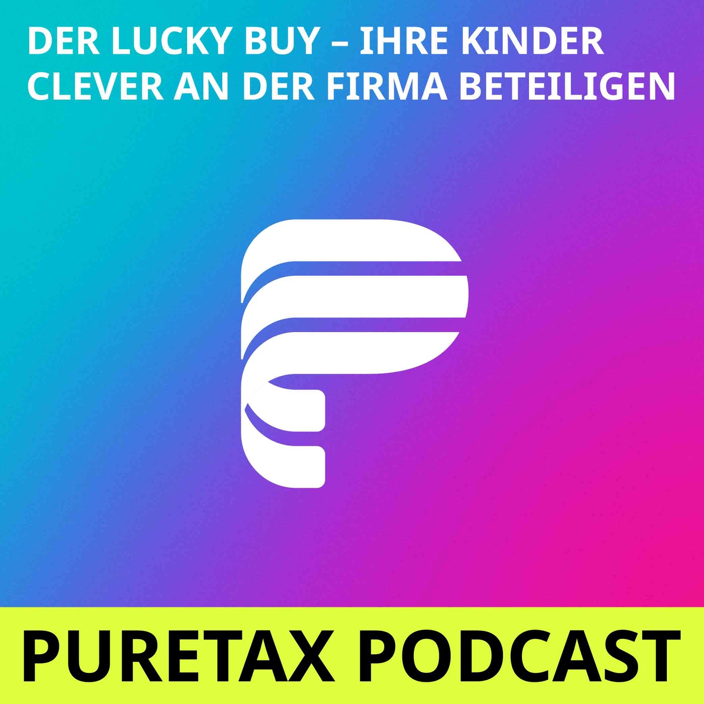 Folge 13: Der Lucky Buy – Ihre Kinder clever an der Firma beteiligen
