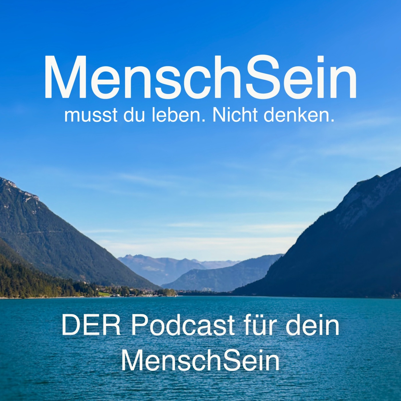 MenschSein - musst du leben. Nicht denken. - DER Podcast für dein MenschSein