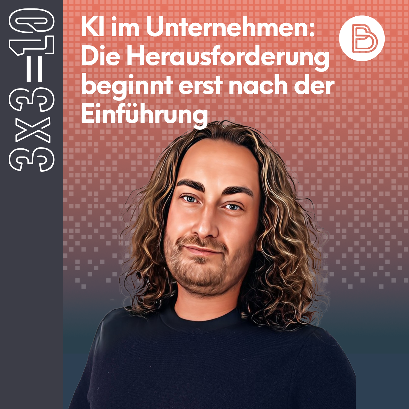 3x3=10 #23: KI im Unternehmen: Die Herausforderung beginnt erst nach der Einführung