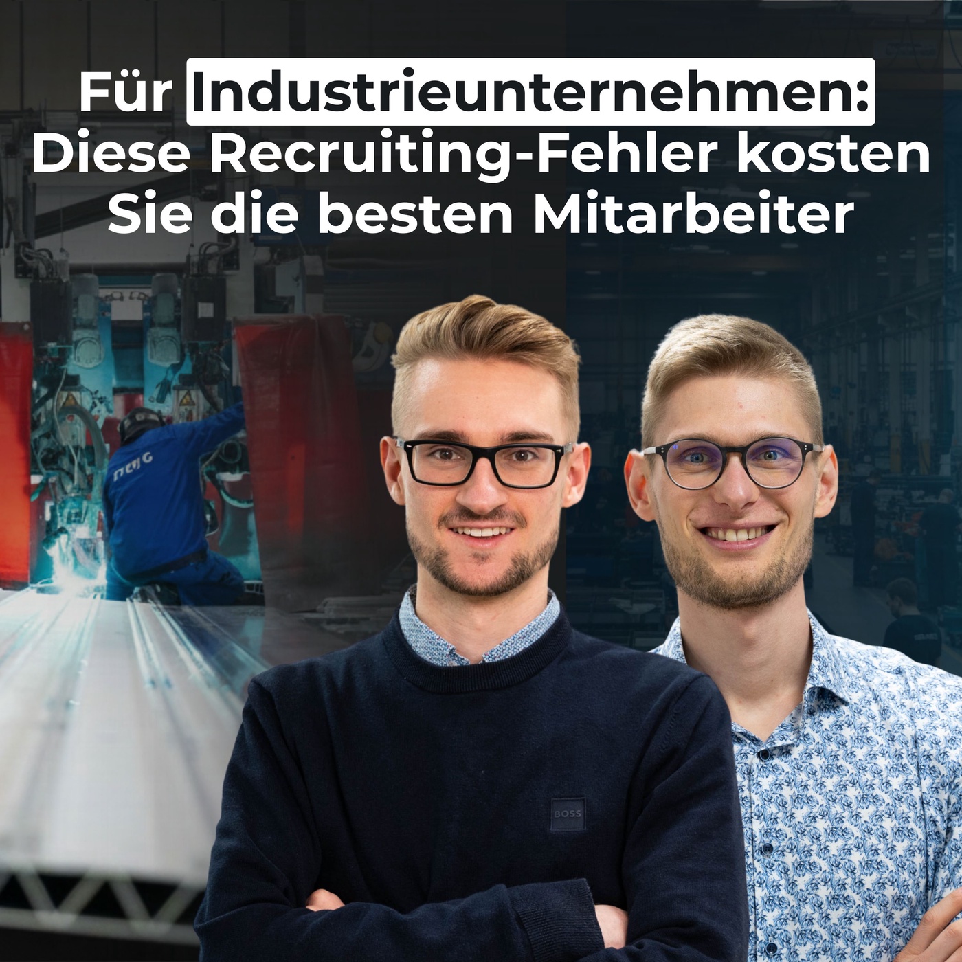 #4 - Für Industrieunternehmen: Diese Recruiting-Fehler kosten Sie die besten Mitarbeiter