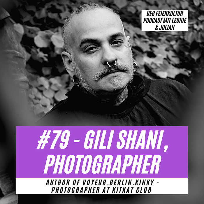 #79 - Gili Shani, Photographer (Voyeur. Berlin. Kinky. // KitkatClub Berlin)