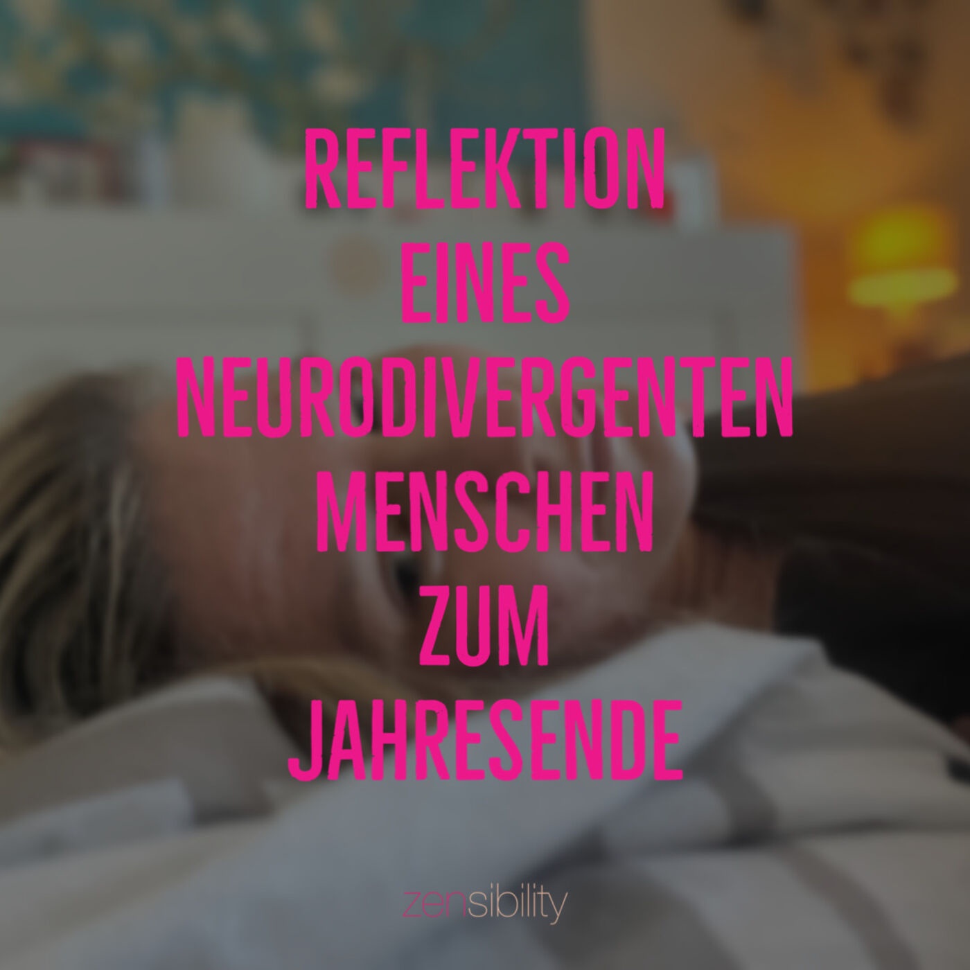 Reflexion eines neurodivergenten Menschen zum Jahresende