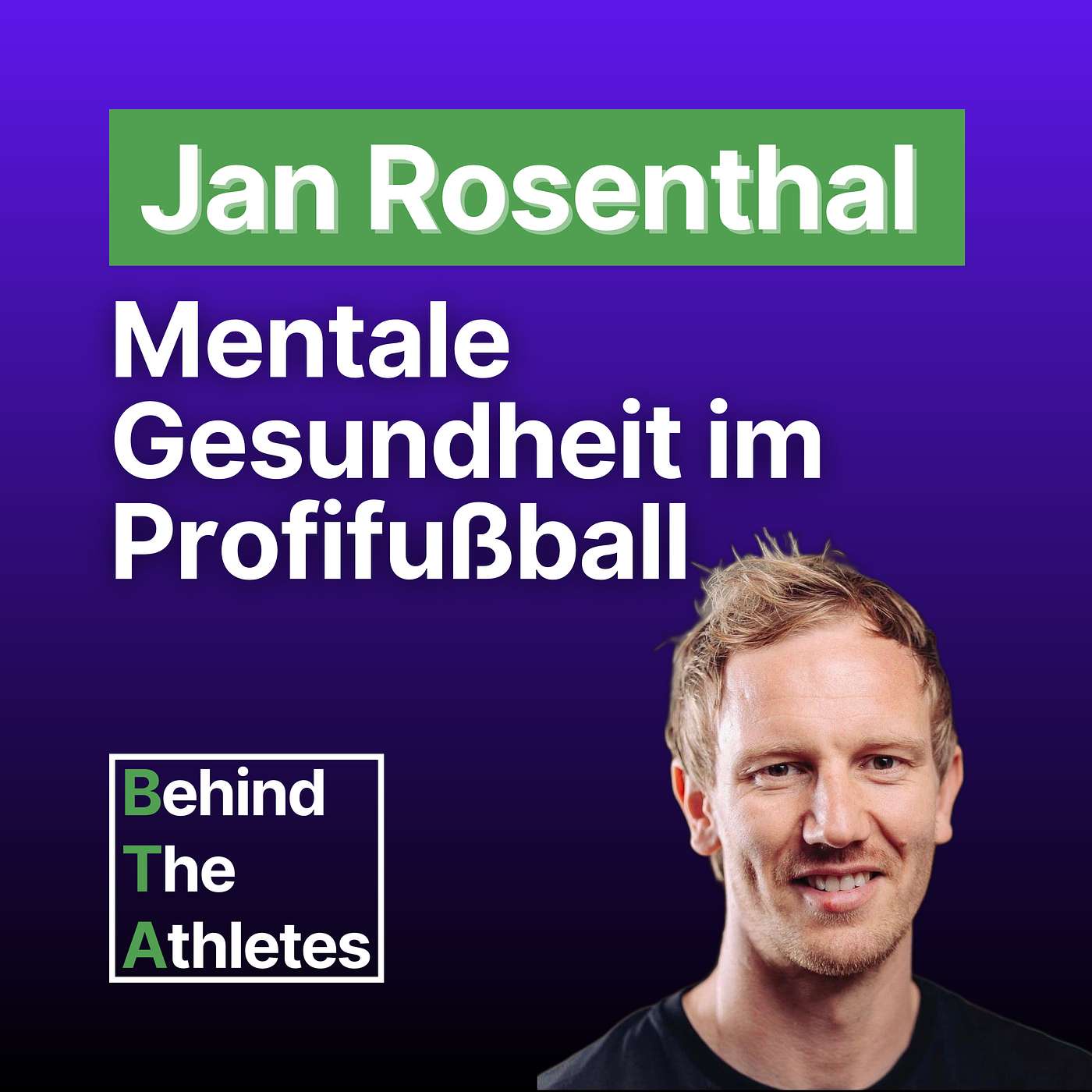#9: Von der Fußballweltbühne zu einem Meister der mentalen Fitness - Jan Rosenthal öffnet die Tür zu seiner faszinierenden Reise