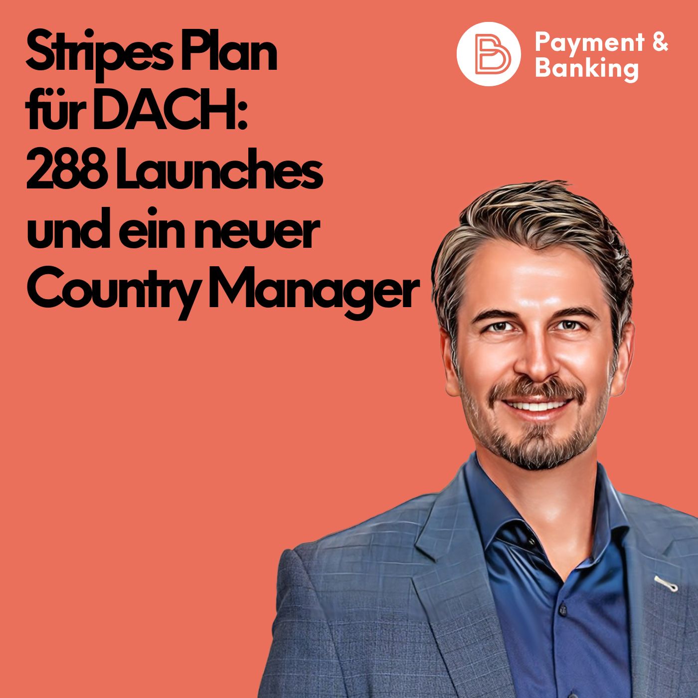 #570: Stripes Plan für DACH: 288 Launches und ein neuer Country Manager