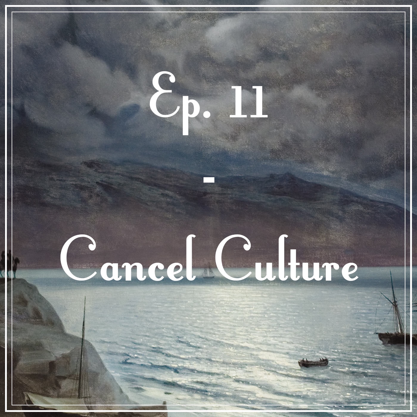 Ep. 11 - Cancel Culture