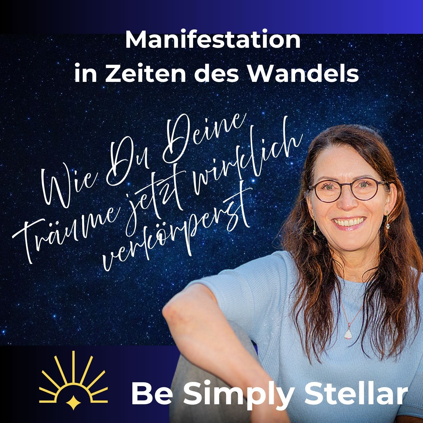 #22 Manifestation in Zeiten des Wandels - wie Du Deine Träume jetzt wirklich verkörperst