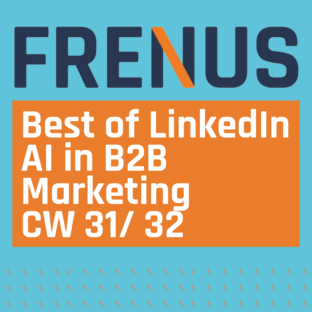 Best of LinkedIn: AI in B2B Marketing CW 31/ 32