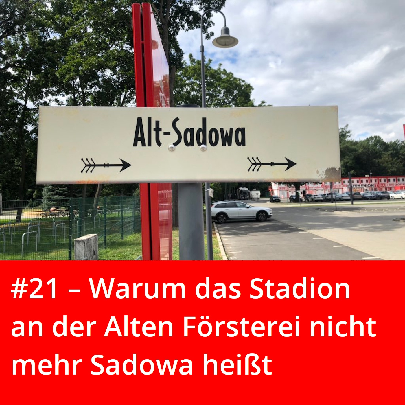 #21 – Warum das Stadion an der Alten Försterei nicht mehr Sadowa heißt