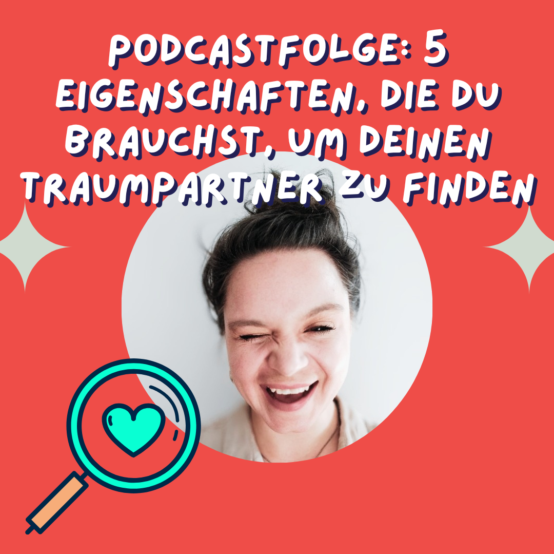 Die 5 wichtigsten Eigenschaften, die du brauchst, um deinen Traumpartner zu finden