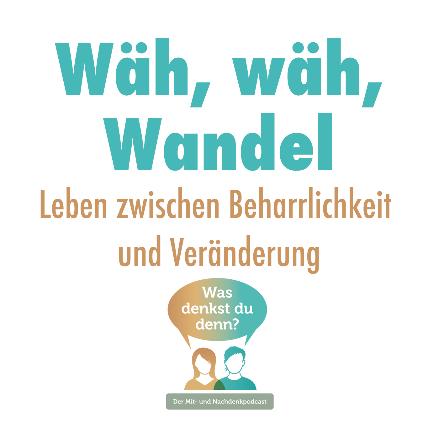 Wäh, wäh, Wandel