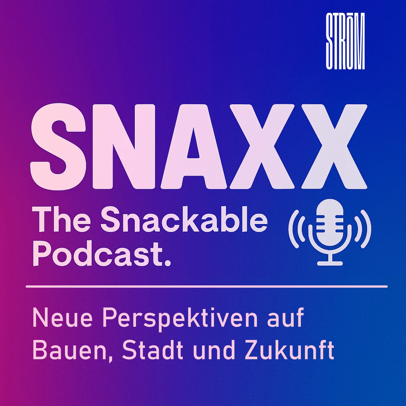 SNAXX - The Snackable Podcast: Neue Perspektiven auf Bauen, Stadt und Zukunft