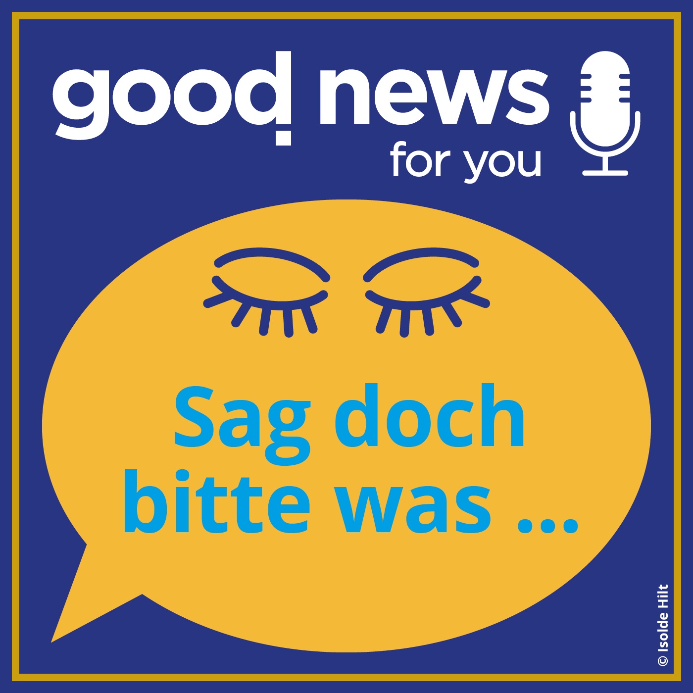 Sag doch bitte was ...