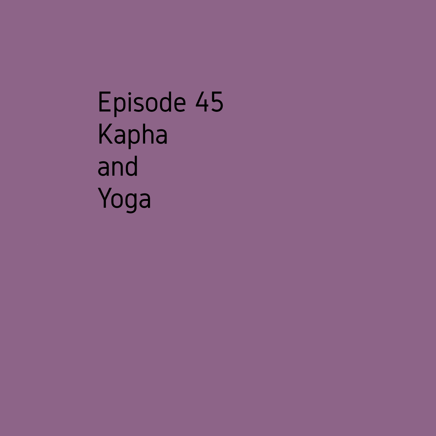 Episode 45 Kapha & Yoga