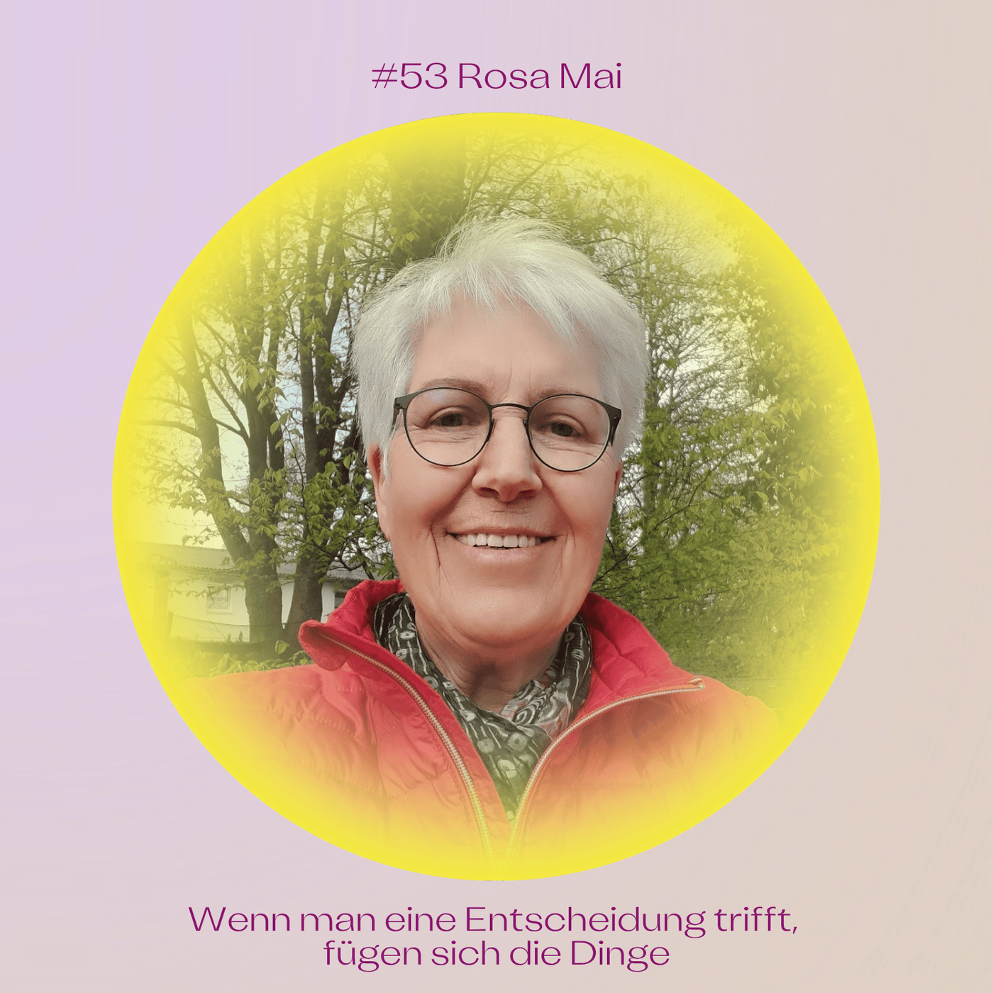 #53 Wenn man eine Entscheidung trifft, fügen sich die Dinge mit Rosa Mai