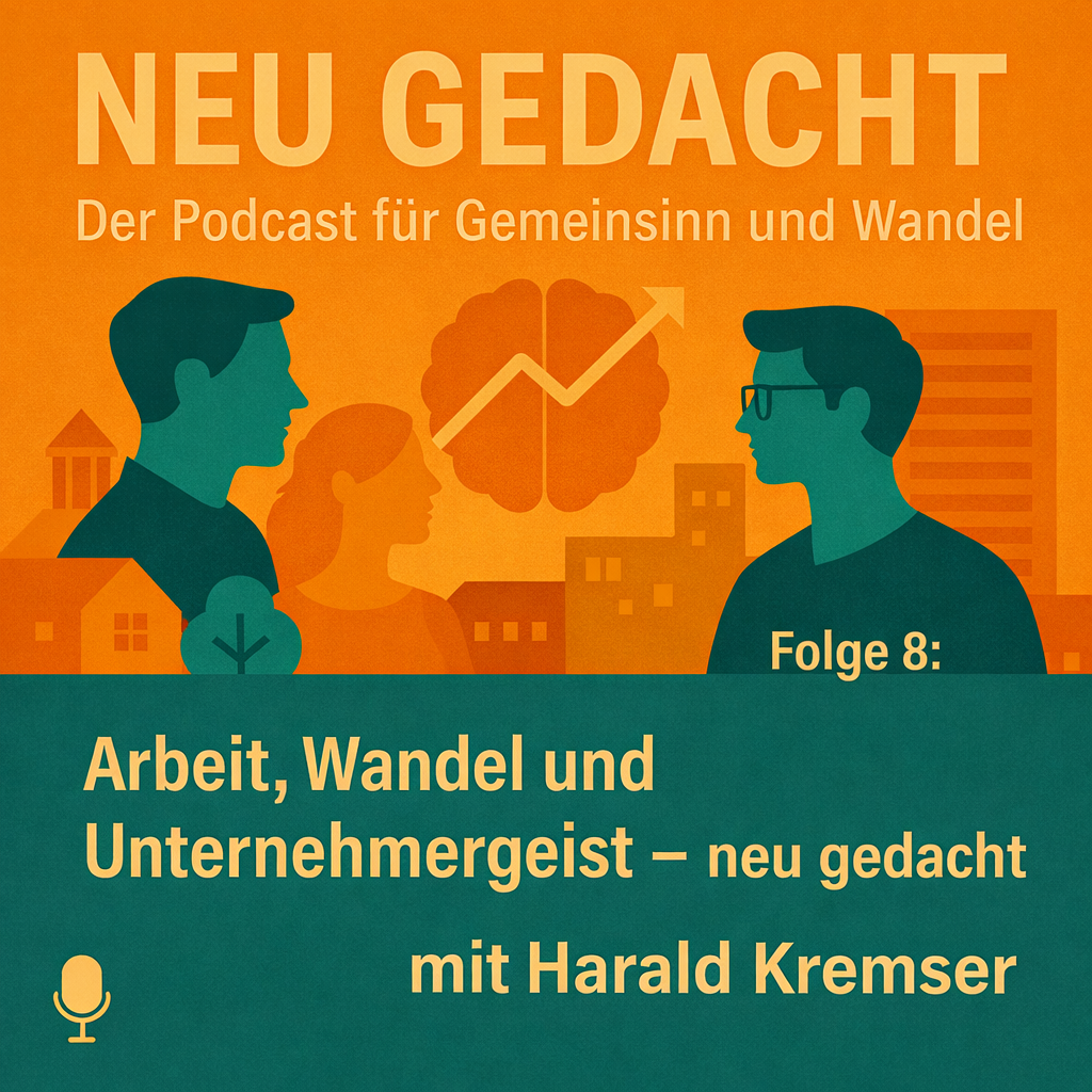 Folge 8: Arbeit, Wandel und Unternehmergeist – neu gedacht; mit Harald Kremser
