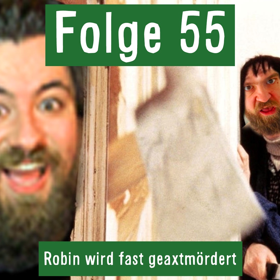 Folge 55: Robin wird fast geaxtmördert