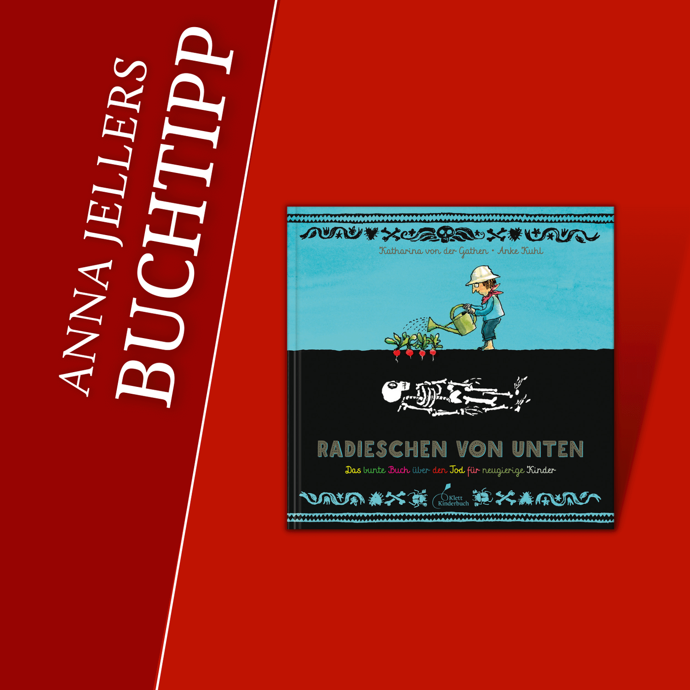 Anna Jellers Buchtipp | Katharina von der Gathen, Anke Kuhl: Radieschen von unten