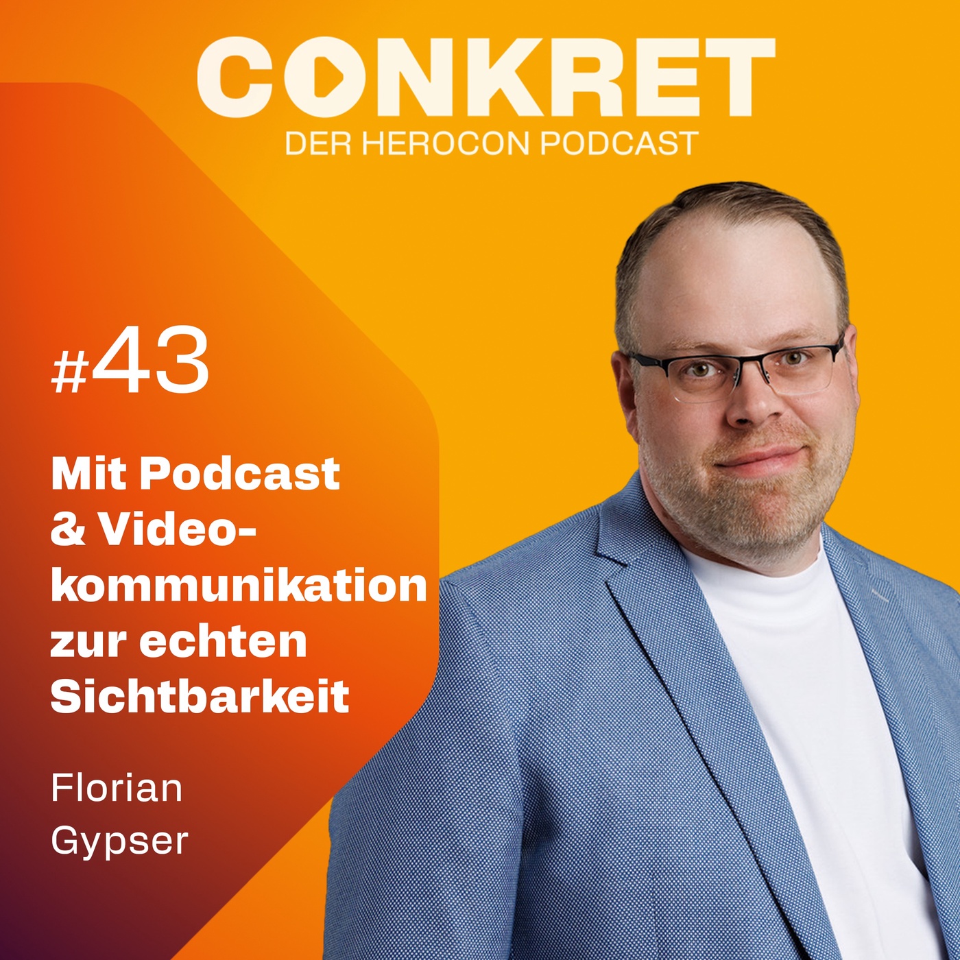 Florian Gypser: Mit Podcast & Videokommunikation zur echten Sichtbarkeit | 🎙️ Conkret: Folge 43
