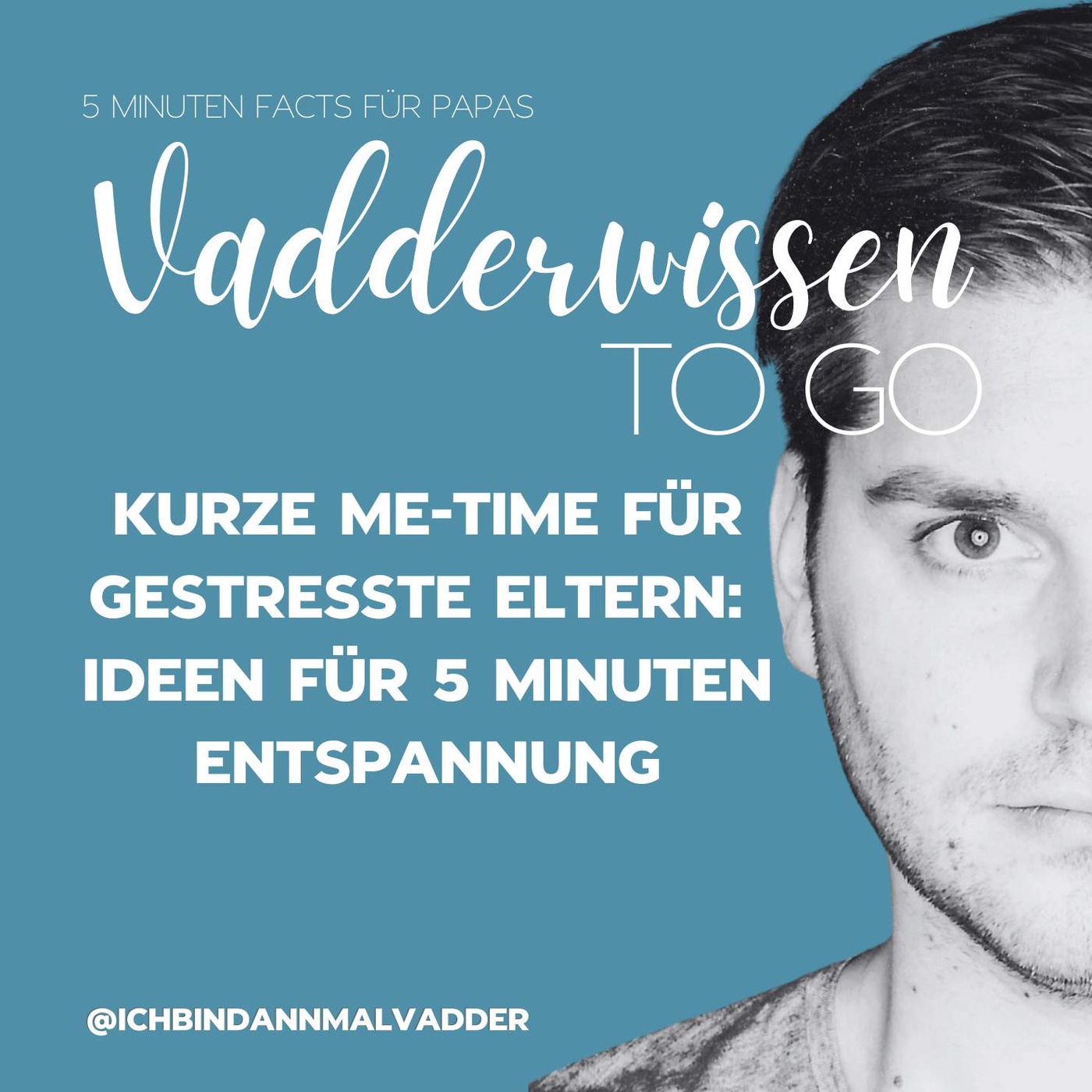 #11 Vadderwissen to go: Kurze Me-Time für gestresste Eltern: Ideen für 5 Minuten Entspannung