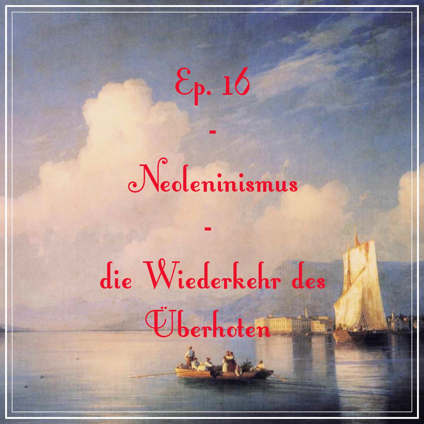 Folge 16: Neoleninismus - die Wiederkehr des Überholten