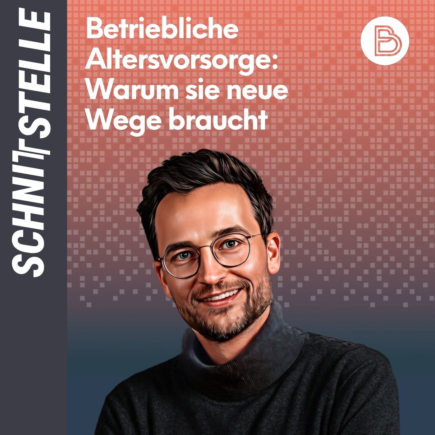 Schnittstelle #26: Betriebliche Altersvorsorge: Warum sie neue Wege braucht