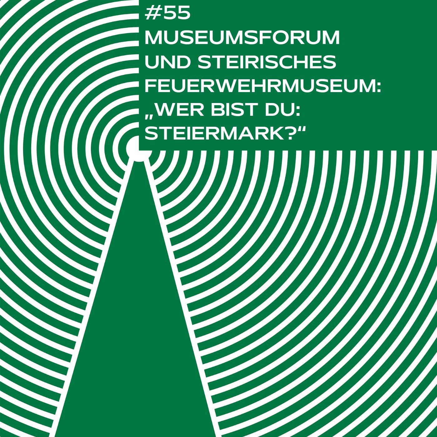 #55 - Das Museumsforum und das Steirische Feuerwehrmuseum erzählen: „Wer bist du: Steiermark?“