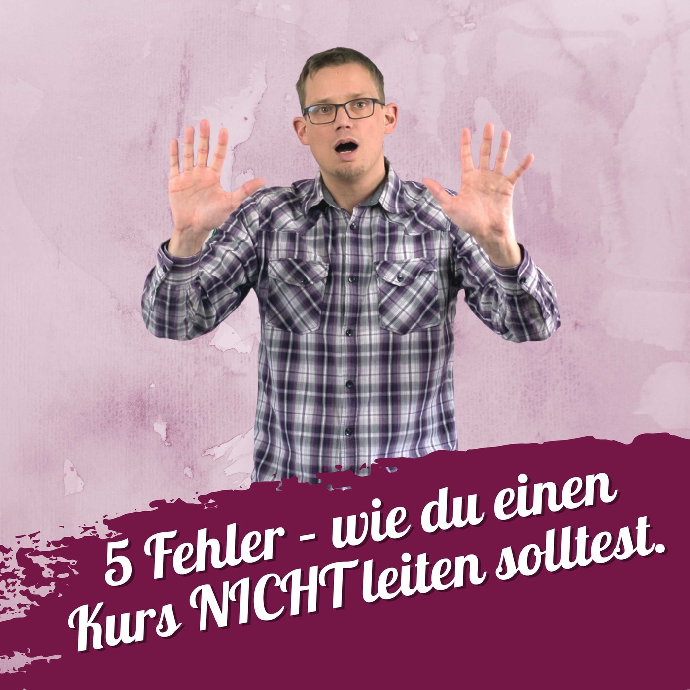 #053 – 5 Fehler – wie du einen Kurs NICHT leiten solltest