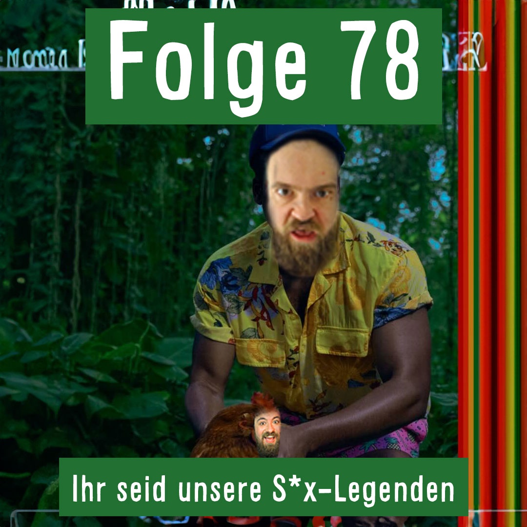 Folge 78: Ihr seid unsere S*x-Legenden