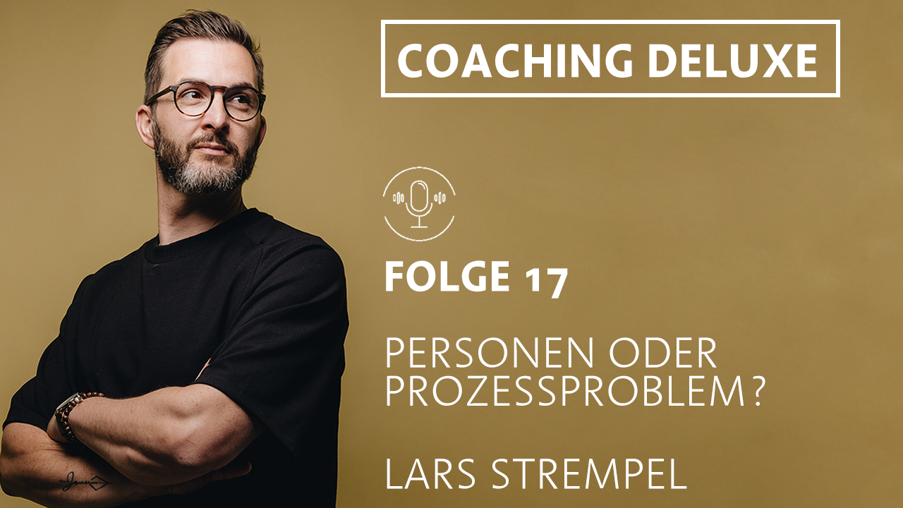 Folge 17 - Personen oder Prozessproblem?