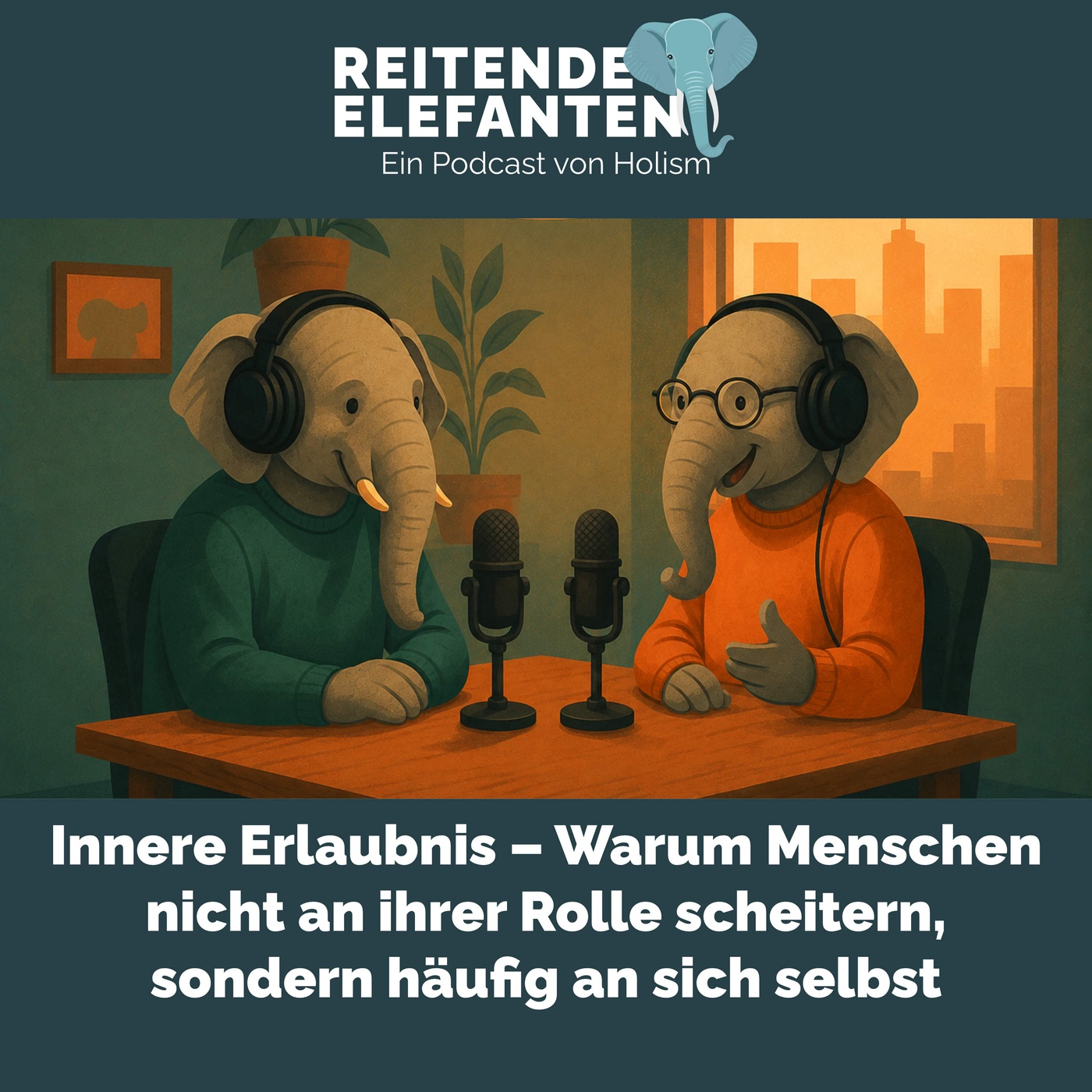 Reitende Elefanten 009: Innere Erlaubnis – Warum Menschen nicht an ihrer Rolle scheitern, sondern häufig an sich selbst