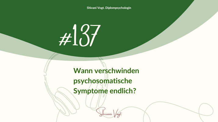 #137 – Wann verschwinden psychosomatische Symptome endlich?