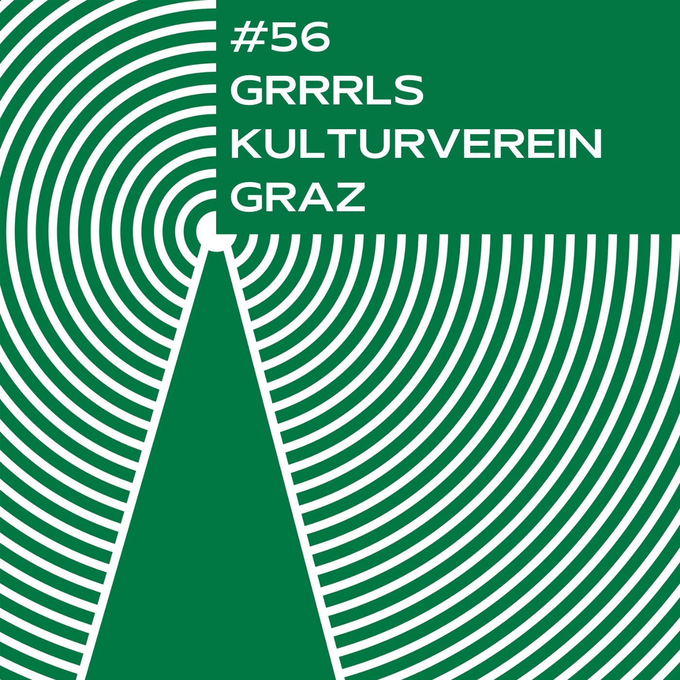 #56 - GRRRLS Kulturverein Graz. Anpacken und machen, statt zuschauen und ärgern. 