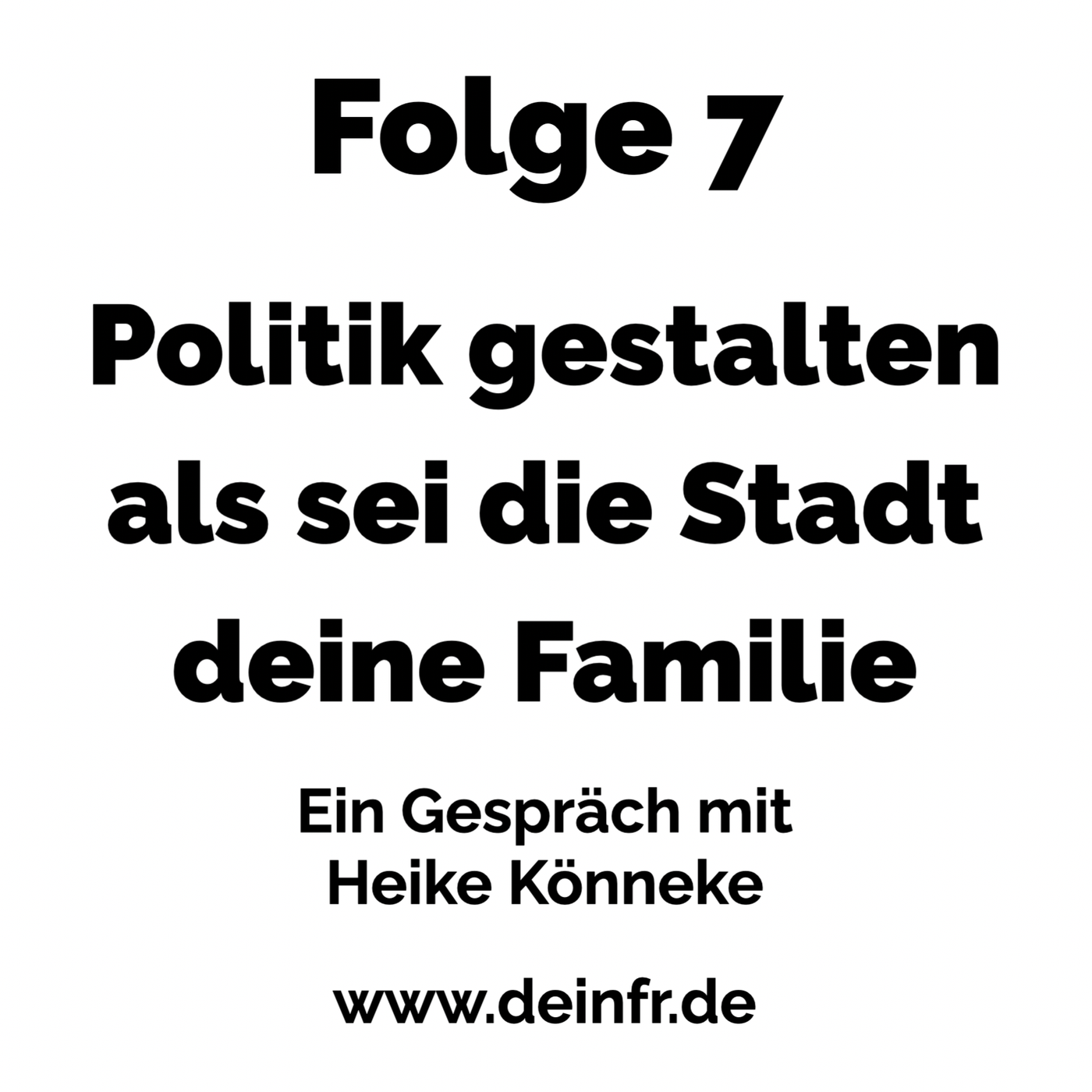 #deinfr Folge 7 – Politik gestalten als sei die Stadt deine Familie: Ein Gespräch mit Heike Könneke