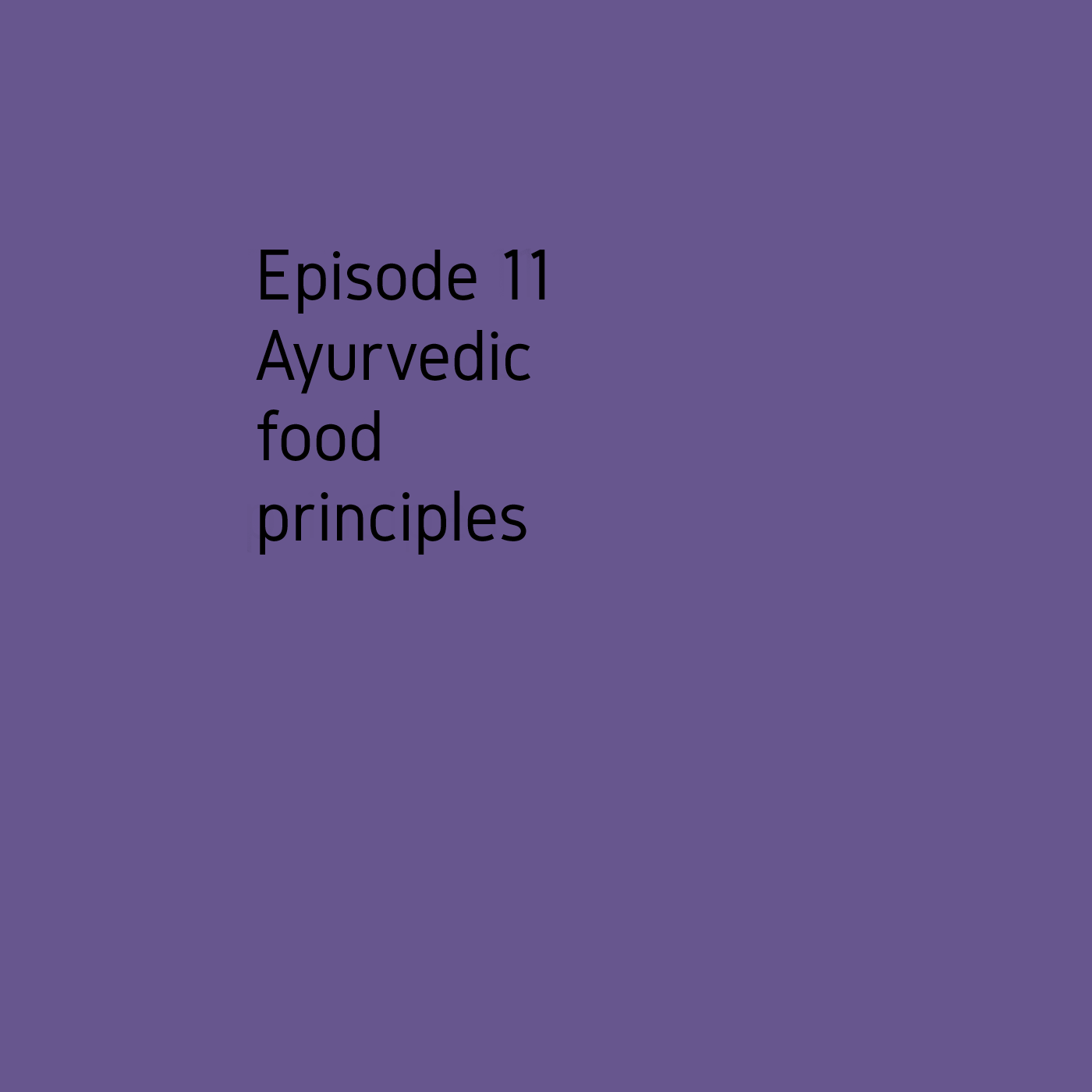 Episode 11 The ayurvedic food principle