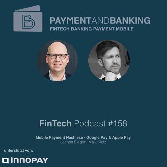 FinTech Podcast #158 – Apple Pay, Google Pay: Eine Mobile-Payment Nachlese
