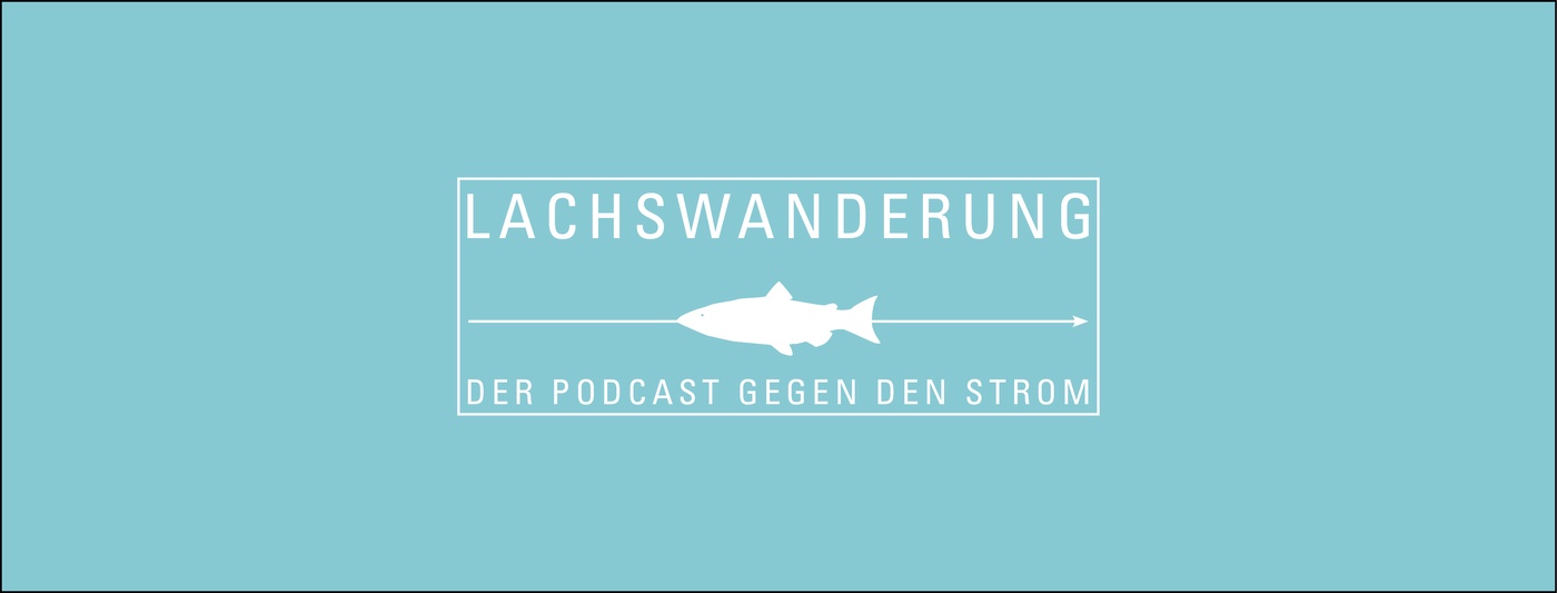 Lachswanderung - Der Podcast gegen den Strom