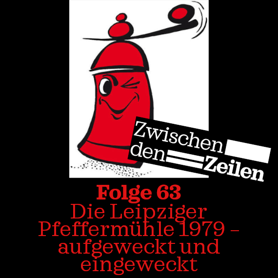 Folge 63: Zwischen den Zeilen 6: Die Leipziger Pfeffermühle 1979 – aufgeweckt und eingeweckt
