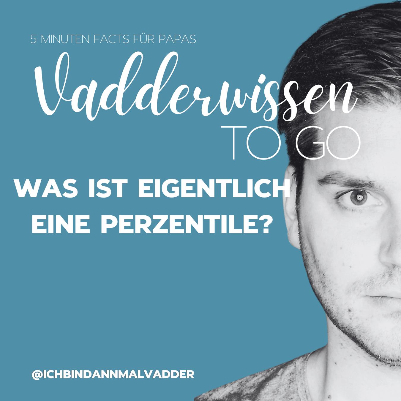 #6 Vadderwissen to go: Was ist eigentlich eine Perzentile?