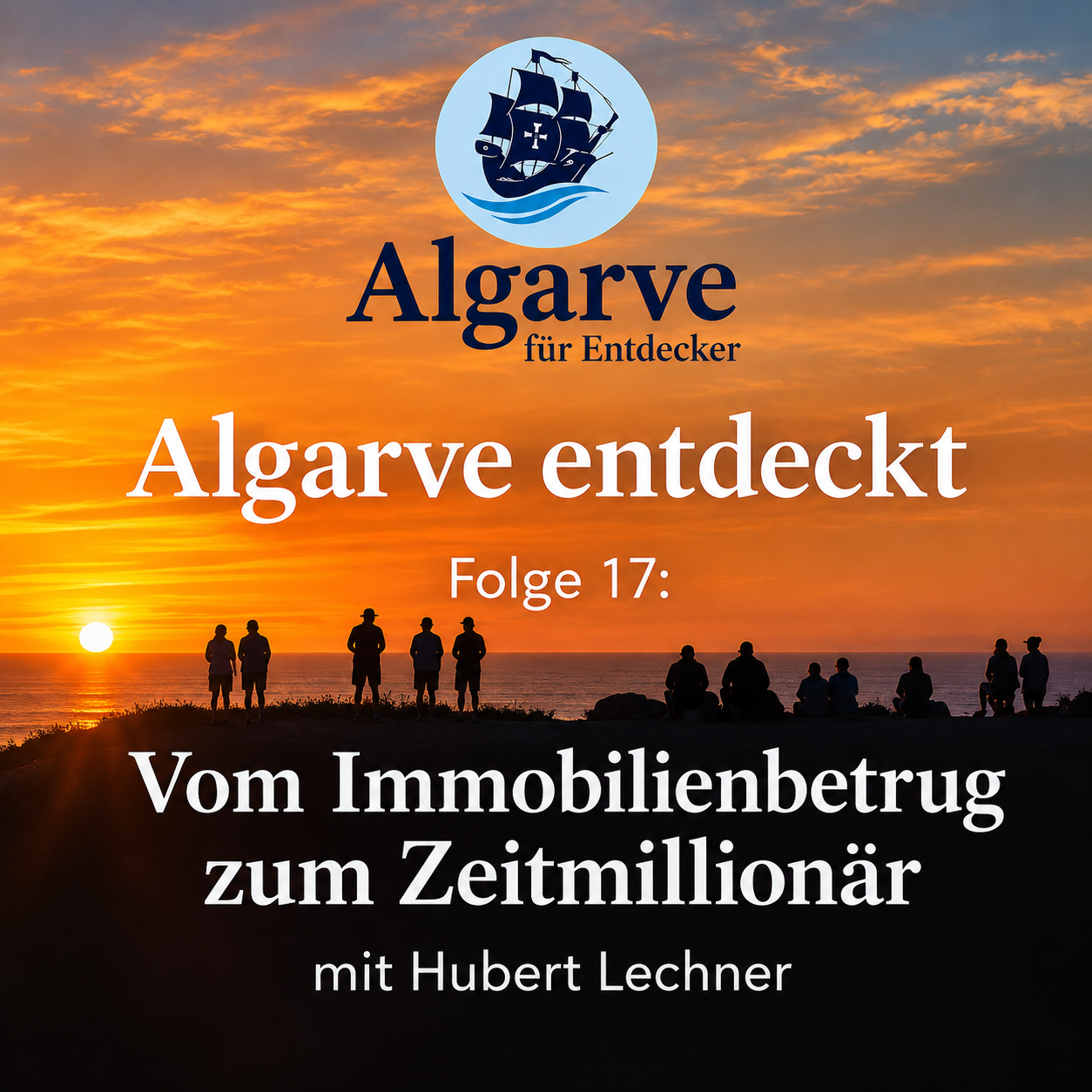 Folge 17: Algarve entdeckt – Vom Immobilienbetrug zum Zeitmillionär – mit Hubert Lechner