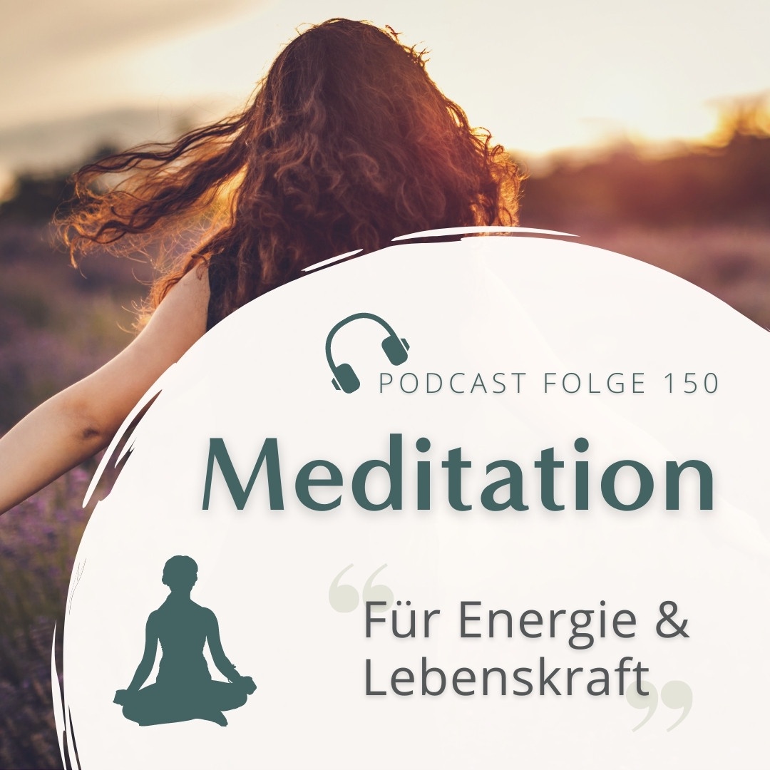 Meditation Nr. 150 // Für Energie und Lebenskraft