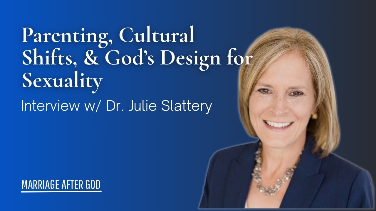 Parenting, Cultural Shifts, and God’s Design for Sexuality w/ Dr. Juli Slattery
