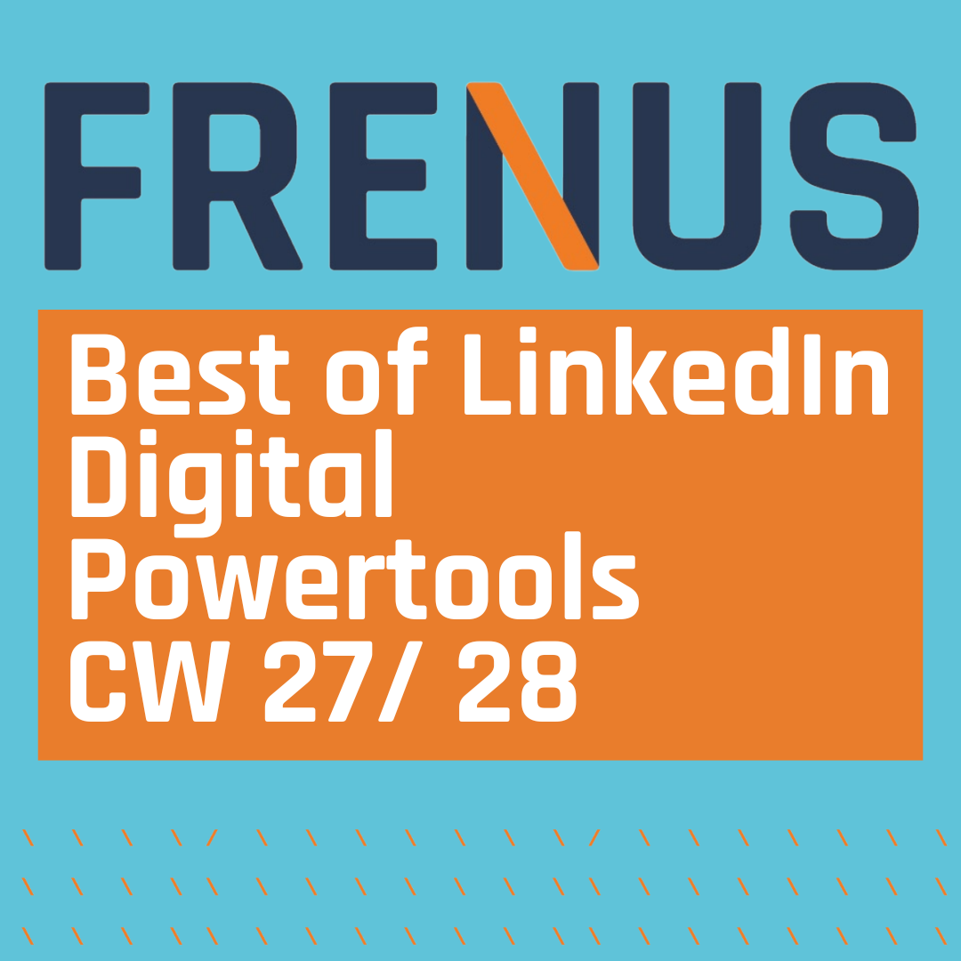 Best of LinkedIn: Digital Powertools CW 27/ 28