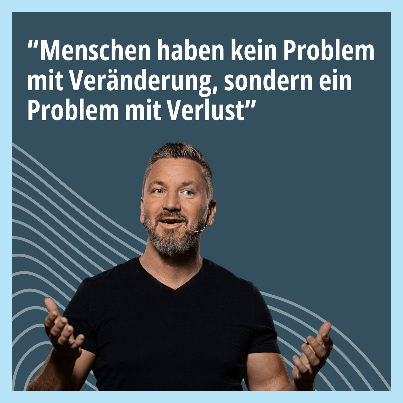 Menschen haben kein Problem mit Veränderung, sondern ein Problem mit dem Verlust