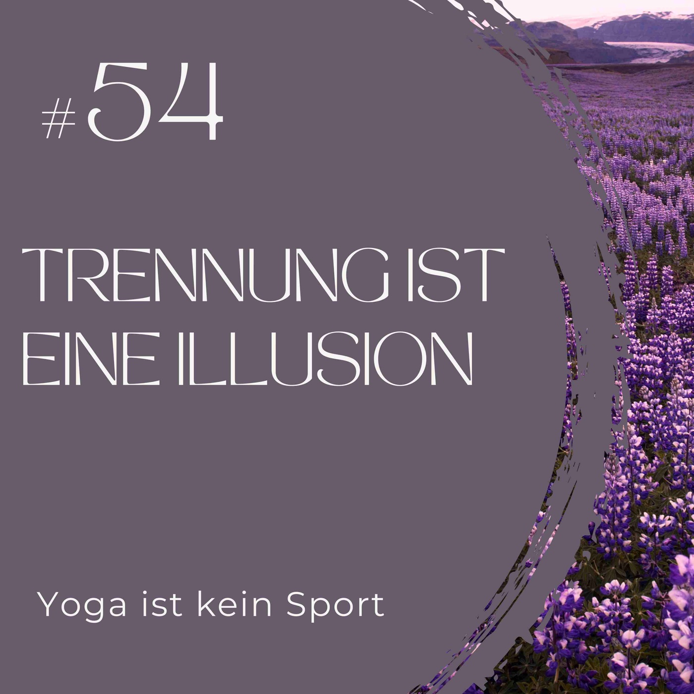 #54 Trennung ist eine Illusion