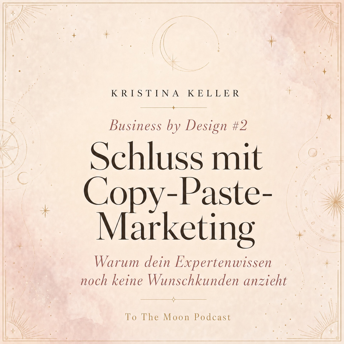 Business by Design #2: Schluss mit Copy-Paste-Marketing: Warum dein Expertenwissen noch keine Wunschkunden anzieht