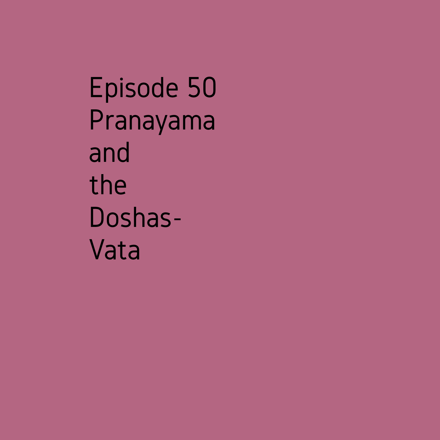 Episode 50 Pranayama- Vata