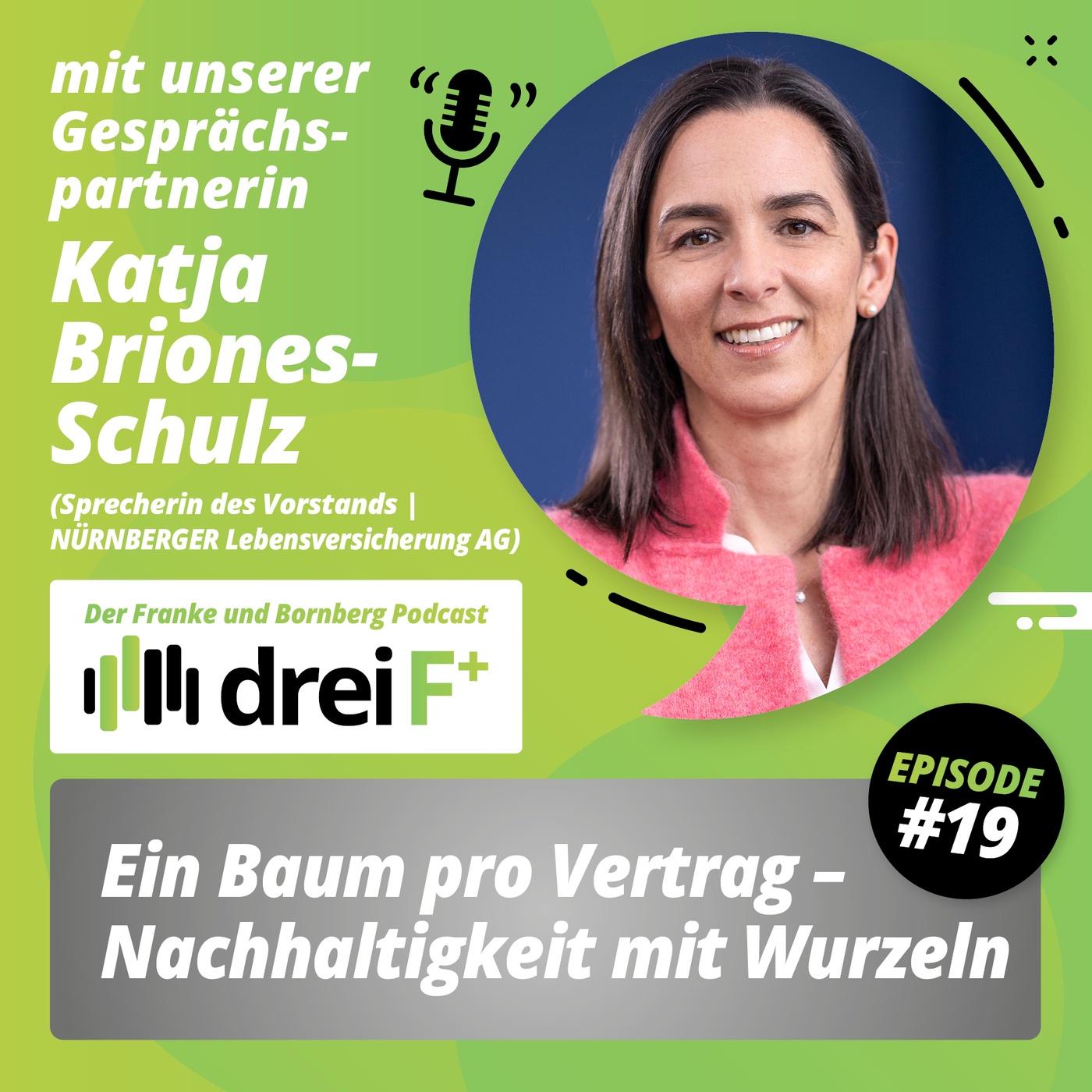 #19 - Ein Baum pro Vertrag - Nachhaltigkeit mit Wurzeln - mit Katja Briones-Schulz, NÜRNBERGER Lebensversicherung AG