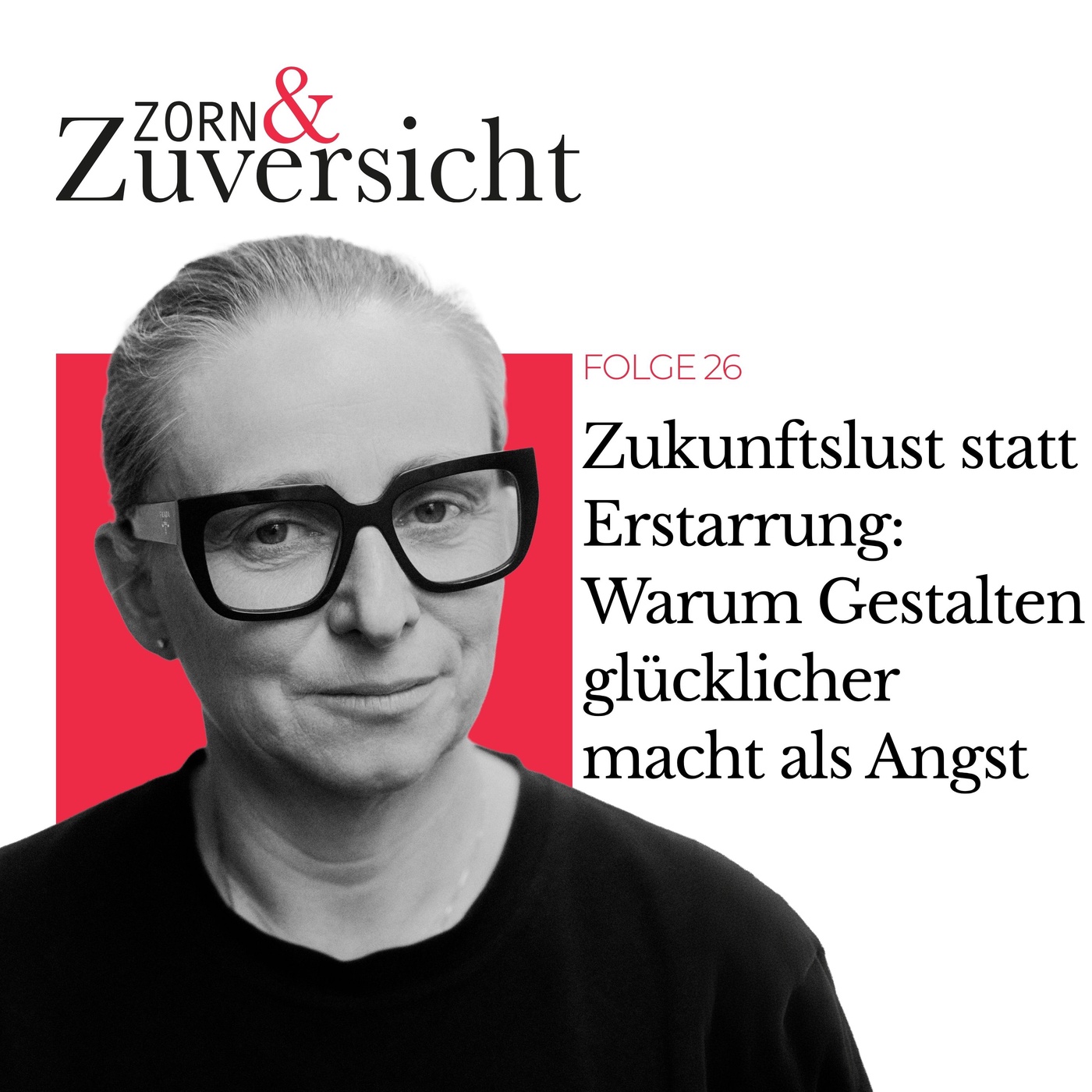 Zukunftslust statt Erstarrung: Warum Gestalten glücklicher macht als Angst - Folge 26