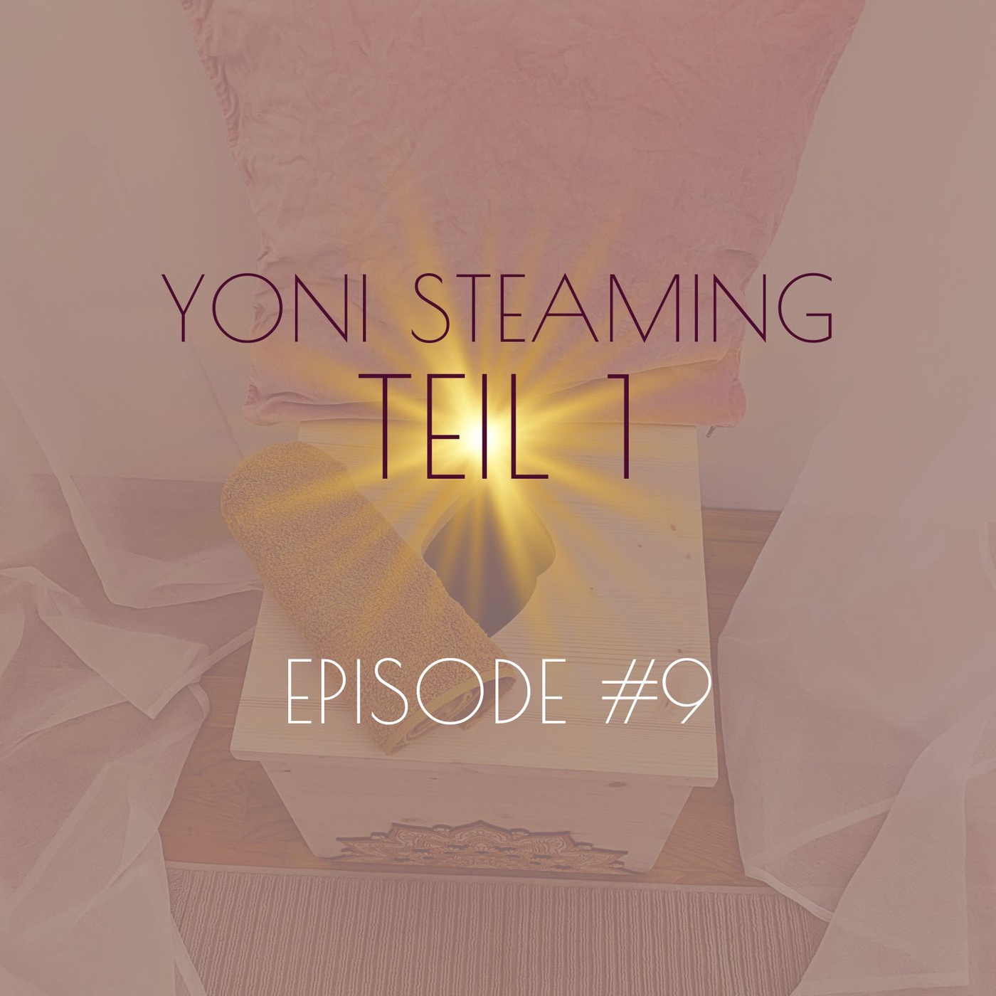#9 Yoni Steaming Teil I